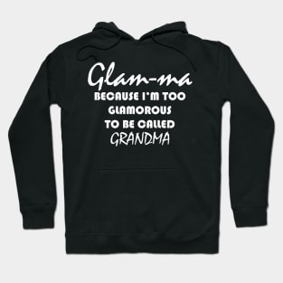 glam ma because i'm too glamorous to be called grandma Hoodie